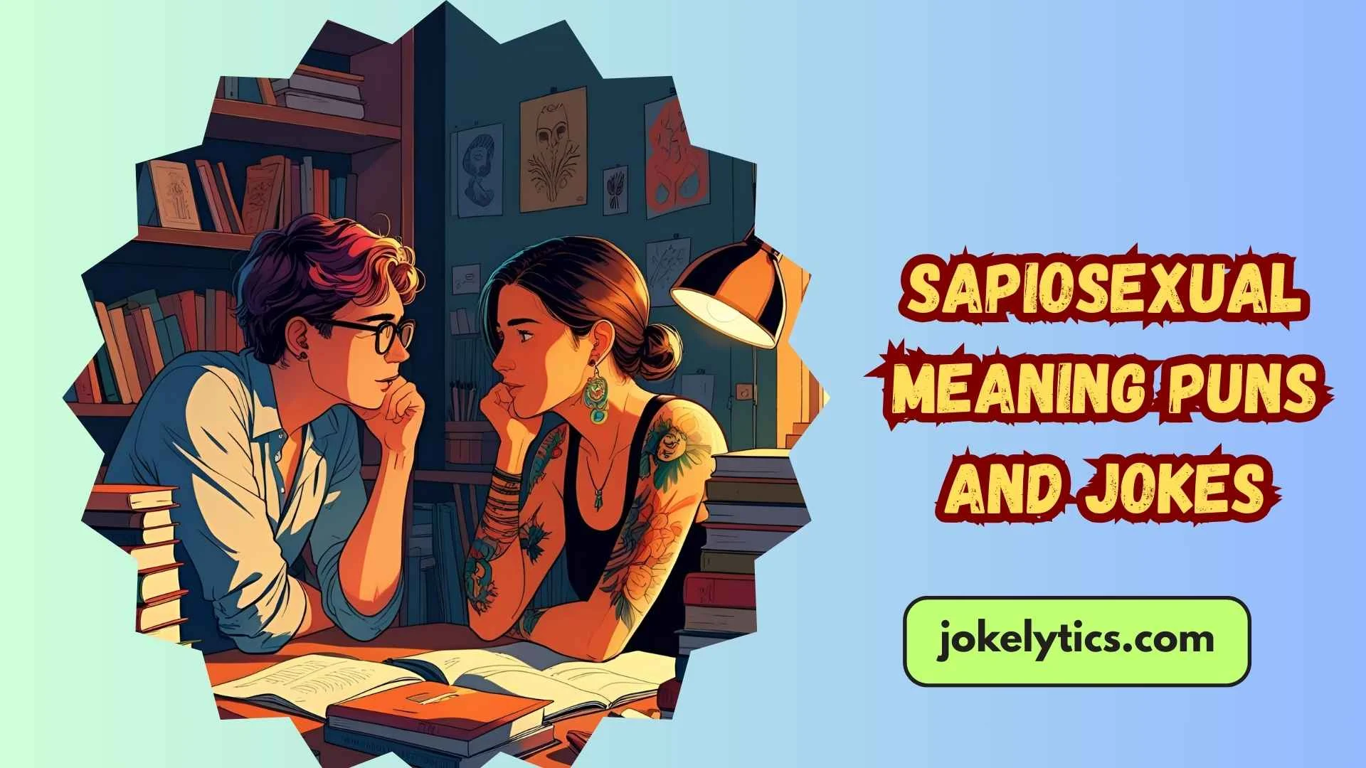 197+Sapiosexual Meaning Puns and Jokes That Will Blow Your Mind(2025)